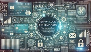 Error Code FintechAsia: A Comprehensive Guide to Causes, Solutions, and Prevention