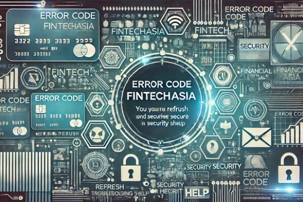 Error Code FintechAsia: A Comprehensive Guide to Causes, Solutions, and Prevention