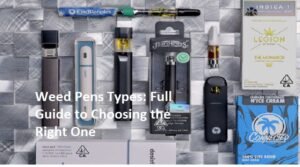 Weed Pens Types: Full Guide to Choosing the Right One